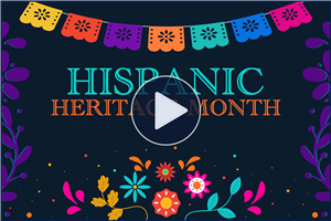Video - Celebrating Hispanic Heritage Month - Click Here to View.